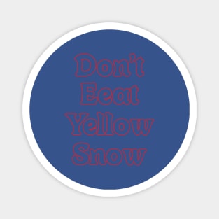 DON'T EAT YELLOW SNOW // FUNNY QUOTES Magnet